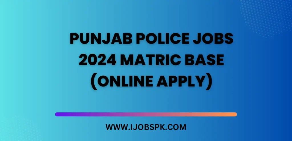 Punjab Police Jobs 2024 Matric Base (Online Apply)