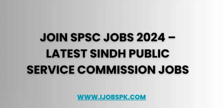 Join SPSC Jobs 2024 – Latest Sindh Public Service Commission Jobs